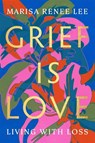 Grief Is Love - Marisa R Lee - 9780306926037