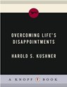 Overcoming Life's Disappointments - Harold S. Kushner - 9780307265500