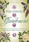 Founding Gardeners: The Revolutionary Generation, Nature, and the Shaping of the American Nation - Andrea Wulf - 9780307269904