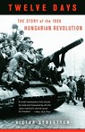 Twelve Days: The Story of the 1956 Hungarian Revolution - Victor Sebestyen - 9780307277954