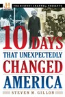 10 Days That Unexpectedly Changed America - Steven M. Gillon - 9780307339348
