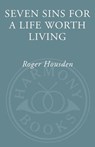 Seven Sins for a Life Worth Living - Roger Housden - 9780307346025
