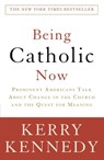 Being Catholic Now - Kerry Kennedy - 9780307346858