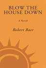 Blow the House Down - Robert Baer - 9780307347459