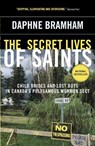 The Secret Lives of Saints: Child Brides and Lost Boys in Canada's Polygamous Mormon Sect - Daphne Bramham - 9780307355898