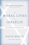 The Moral Lives of Israelis: Reinventing the Dream State - David Berlin - 9780307356307