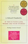 If This Is Your Land, Where Are Your Stories? - J. Edward Chamberlin - 9780307368690