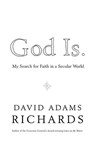 God Is. - David Adams Richards - 9780307372536