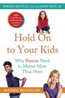Hold On to Your Kids - Gordon Neufeld ; Gabor Maté MD - 9780307375490
