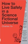 How to Live Safely in a Science Fictional Universe - Charles Yu - 9780307379481