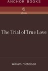 The Trial of True Love - William Nicholson - 9780307387004