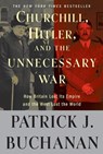 Churchill, Hitler, and "The Unnecessary War" - Patrick J. Buchanan - 9780307405166