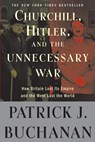Churchill, Hitler, and "The Unnecessary War" - Patrick J. Buchanan - 9780307405166