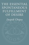 The Essential Spontaneous Fulfillment of Desire - Deepak Chopra M.D. - 9780307408334
