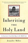 Inheriting the Holy Land - Jennifer Miller - 9780307415691