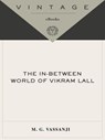 The In-Between World of Vikram Lall - M.G. Vassanji - 9780307428745