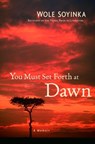 You Must Set Forth at Dawn - Wole Soyinka - 9780307432902