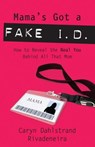 Mama's Got a Fake I.D. - Caryn Dahlstrand Rivadeneira - 9780307446626