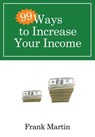 99 Ways to Increase Your Income - Frank Martin - 9780307458452