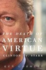 The Death of American Virtue - Ken Gormley - 9780307459787