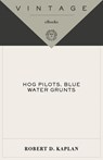 Hog Pilots, Blue Water Grunts - Robert D. Kaplan - 9780307472694