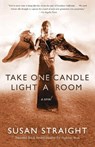 Take One Candle Light a Room - Susan Straight - 9780307477378