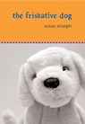 The Friskative Dog - Susan Straight - 9780307485144