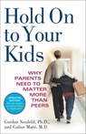 Hold On to Your Kids - Gordon Neufeld ; Gabor Maté MD - 9780307485960