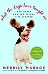 What the Dogs Have Taught Me - Merrill Markoe - 9780307498694