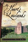 My Heart's in the Lowlands - Liz Curtis Higgs - 9780307499530