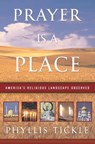 Prayer Is a Place - Phyllis Tickle - 9780307551221