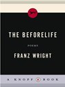 The Beforelife - Franz Wright - 9780307554574