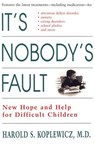 It's Nobody's Fault - Harold S. Koplewicz - 9780307557100
