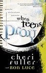 When Teens Pray - Cheri Fuller ; Ron Luce - 9780307564863