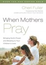 When Mothers Pray - Cheri Fuller - 9780307568861