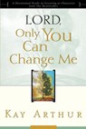 Lord, Only You Can Change Me: A Devotional Study on Growing in Character from the Beatitudes - Kay Arthur - 9780307568908