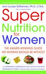 Super Nutrition for Women - Ann Louise Gittleman PH.D., CNS - 9780307574039