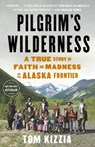Pilgrim's Wilderness - Tom Kizzia - 9780307587831