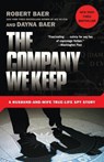The Company We Keep - Robert Baer ; Dayna Baer - 9780307588159