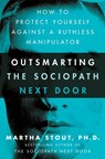 Outsmarting the Sociopath Next Door - Martha Stout Ph.D. - 9780307589095