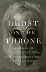 Ghost on the Throne - James Romm - 9780307701503