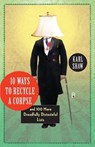 10 Ways to Recycle a Corpse - Karl Shaw - 9780307720405