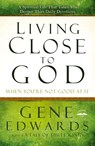 Living Close to God (When you're not Good at It) - Gene Edwards - 9780307730190
