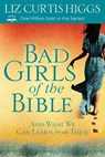 Bad Girls of the Bible - Liz Curtis Higgs - 9780307731975