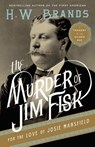 The Murder of Jim Fisk for the Love of Josie Mansfield - H. W. Brands - 9780307743251