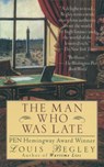 The Man Who Was Late - Louis Begley - 9780307761255