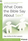What Does the Bible Say About Sex? - Kay Arthur ; David Lawson ; BJ Lawson - 9780307769169