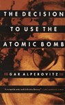 The Decision to Use the Atomic Bomb - Gar Alperovitz - 9780307773128