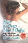 How to Sleep Like a Baby, Wake Up Refreshed, and Get More Out of Life - Dianne Hales - 9780307775405