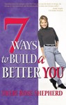 7 Ways to Build a Better You - Sheri Rose Shepherd - 9780307781857